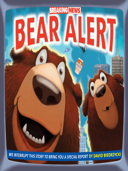 David Biedrzycki创作的Breaking News: Bear Alert作品的详细信息 - 可供借阅